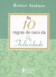 as 10 regras de ouro da felicidade