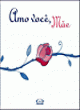 amo voc&ecirc;, m&atilde;e