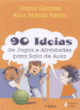 90 id&eacute;ias de jogos e atividades para sala de aula