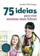 75 ideias para criar meninas mais felizes