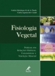 fisiologia vegetal - pr&aacute;ticas em rela&ccedil;&otilde;es h&iacute;dricas, fotoss&iacute;ntese e nutri&ccedil;&atilde;o mineral