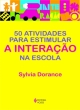 50 atividades para estimular a intera&ccedil;&atilde;o na escola