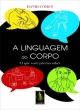 a linguagem do corpo: o que voc&ecirc; precisa saber