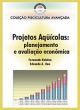 projetos aqu&iacute;colas: planejamento e avalia&ccedil;&atilde;o econ&ocirc;mica